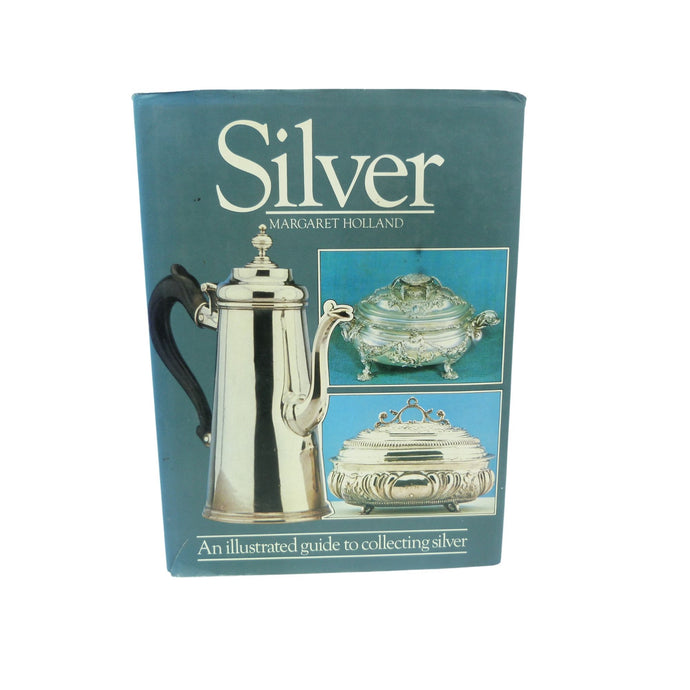 Silver by Margaret Holland,  An Illustrated Guide To Collecting Silver